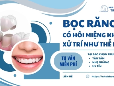 Bọc răng sứ có bị hôi miệng không, xử trí như thế nào?